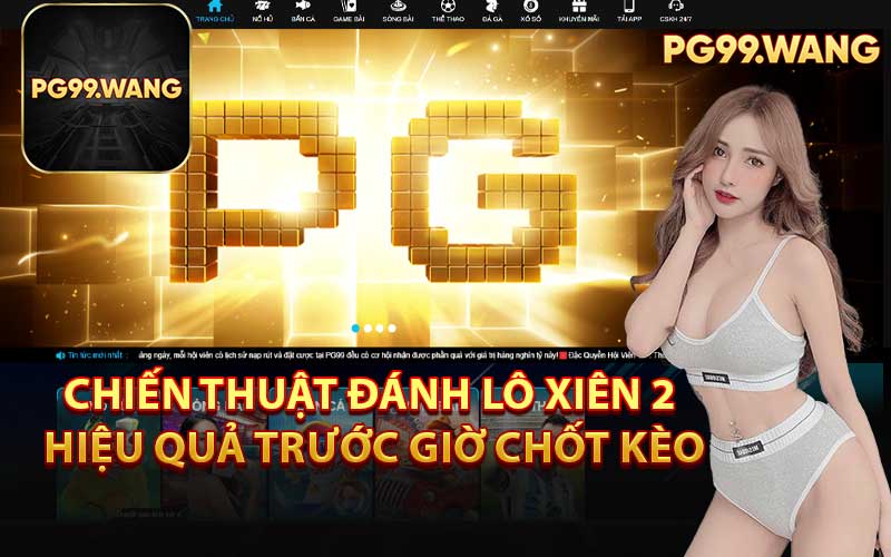 Chiến Thuật Đánh Lô Xiên 2 Hiệu Quả Trước Giờ Chốt Kèo